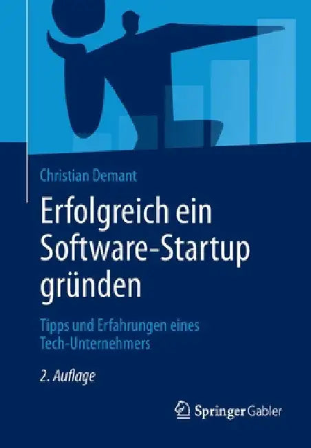 Erfolgreich Ein Software-Startup Gründen: Tipps Und Erfahrungen Eines Tech-Unternehmers by Christian Demant