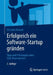 Erfolgreich Ein Software-Startup Gründen: Tipps Und Erfahrungen Eines Tech-Unternehmers by Christian Demant