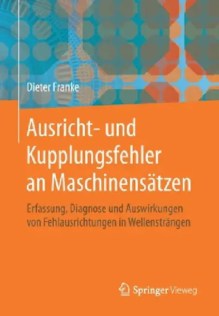 Ausricht- Und Kupplungsfehler an Maschinensätzen: Erfassung, Diagnose Und Auswirkungen Von Fehlausrichtungen in Wellensträngen by Dieter Franke