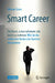 Smart Career: Die Kunst, Einen Schweren Job Leicht Zu Nehmen: Wie Sie Die Seelischen Kosten Der Karriere Minimieren by Werner Gross