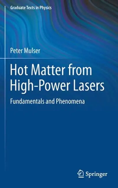 Hot Matter from High-Power Lasers: Fundamentals and Phenomena by Peter Mulser