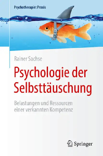 Psychologie Der Selbsttäuschung: Belastungen Und Ressourcen Einer Verkannten Kompetenz by Rainer Sachse