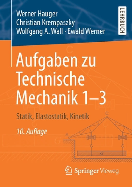 Aufgaben Zu Technische Mechanik 1-3: Statik, Elastostatik, Kinetik by Werner Hauger, Christian Krempaszky, Wolfgang A. Wall