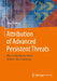 Attribution of Advanced Persistent Threats: How to Identify the Actors Behind Cyber-Espionage by Timo Steffens