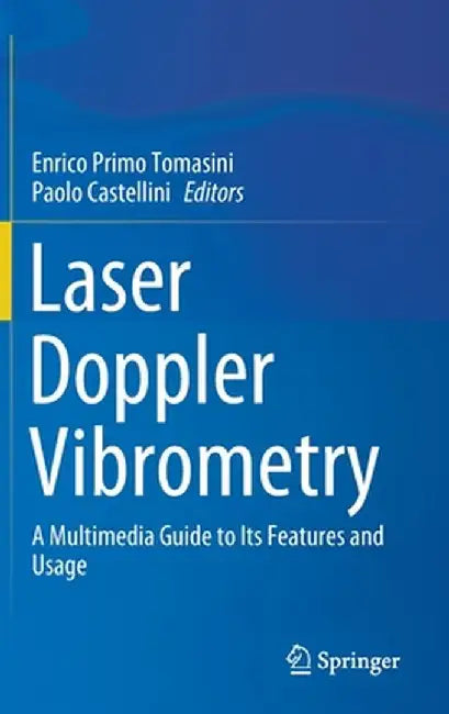 Laser Doppler Vibrometry: A Multimedia Guide to Its Features and Usage by Enrico Primo Tomasini