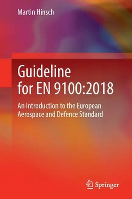 Guideline for En 9100:2018: An Introduction to the European Aerospace and Defence Standard by Martin Hinsch