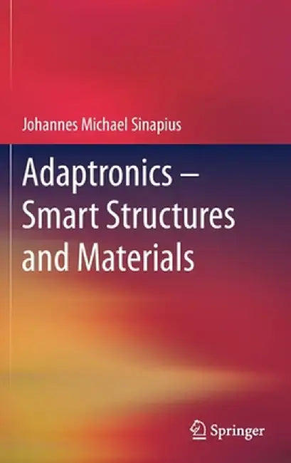 Adaptronics - Smart Structures and Materials by Johannes Michael Sinapius