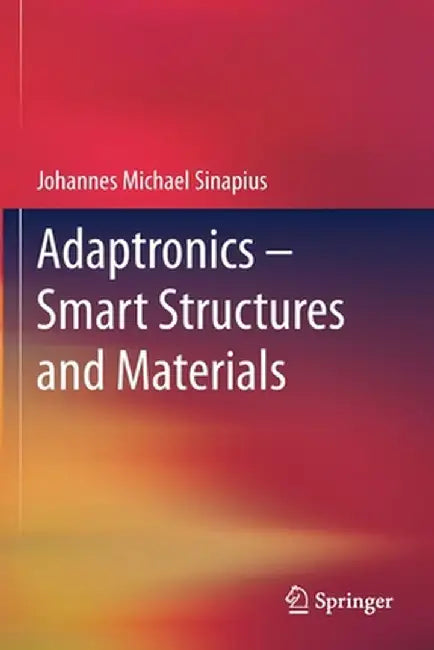 Adaptronics - Smart Structures and Materials by Johannes Michael Sinapius