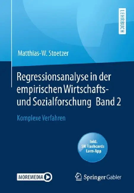 Regressionsanalyse in Der Empirischen Wirtschafts- Und Sozialforschung Band 2: Komplexe Verfahren by Matthias-W Stoetzer