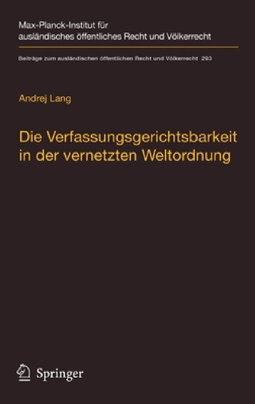 Die Verfassungsgerichtsbarkeit in Der Vernetzten Weltordnung: Rechtsprechungskoordination in Rechtsordnungsübergreifenden Richternetzwerken by Andrej Lang