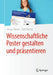 Wissenschaftliche Poster Gestalten Und Präsentieren by Gregor Domes, Ralf Christe