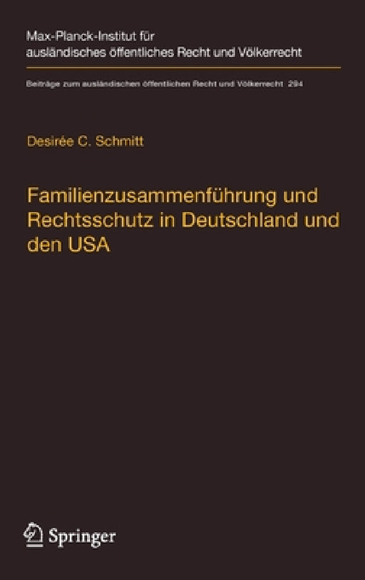 Familienzusammenführung Und Rechtsschutz in Deutschland Und Den USA: Eine Rechtsvergleichende Betrachtung Unter Berücksichtigung Des Völker- Und Europ by Desirée C. Schmitt