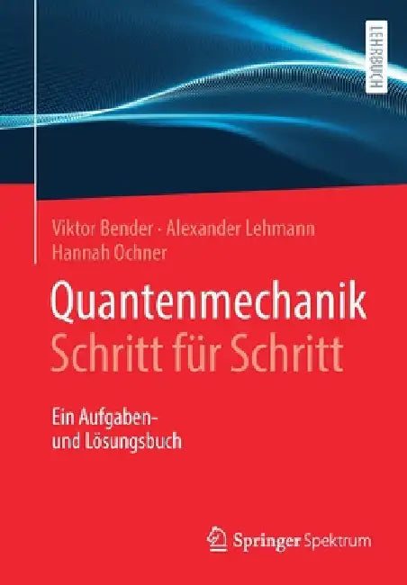 Quantenmechanik Schritt Für Schritt: Ein Aufgaben- Und Lösungsbuch by Hannah Ochner