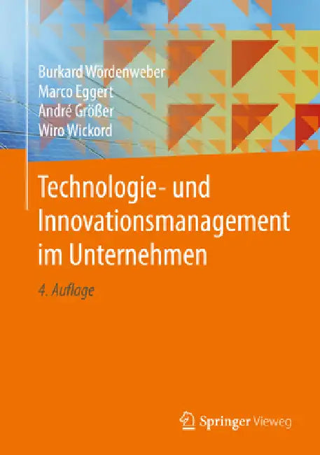 Technologie- Und Innovationsmanagement Im Unternehmen by Burkard Wördenweber, Marco Eggert, André Größer
