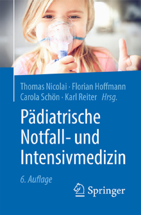 Pädiatrische Notfall- Und Intensivmedizin by Thomas Nicolai, Florian Hoffmann, Carola Schön