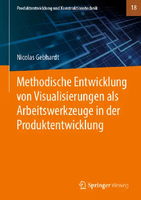 Methodische Entwicklung Von Visualisierungen ALS Arbeitswerkzeuge in Der Produktentwicklung by Nicolas Gebhardt