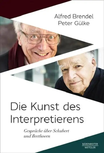 Die Kunst Des Interpretierens: Gespräche Über Schubert Und Beethoven by Alfred Brendel, Peter Gülke