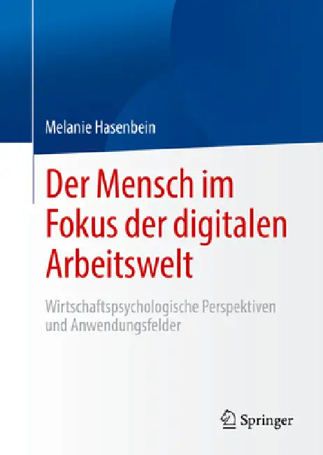 Der Mensch Im Fokus Der Digitalen Arbeitswelt: Wirtschaftspsychologische Perspektiven Und Anwendungsfelder by Melanie Hasenbein