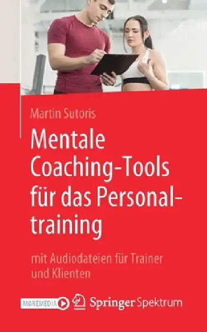 Mentale Coaching-Tools Für Das Personaltraining: Mit Audiodateien Für Trainer Und Klienten by Martin Sutoris