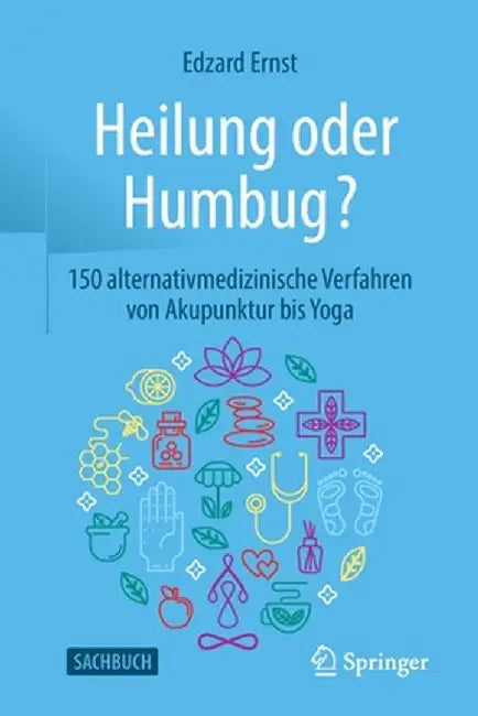 Heilung Oder Humbug?: 150 Alternativmedizinische Verfahren Von Akupunktur Bis Yoga by Edzard Ernst