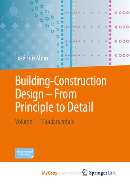 Building Construction - From Principle to Detail: Volume 1 - Fundamentals by José Luis Moro
