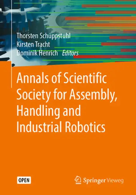 Annals of Scientific Society for Assembly, Handling and Industrial Robotics by Thorsten Schüppstuhl