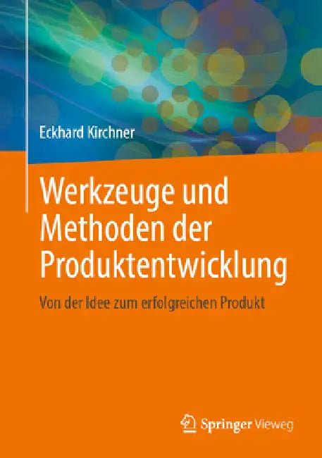 Werkzeuge Und Methoden Der Produktentwicklung: Von Der Idee Zum Erfolgreichen Produkt by Eckhard Kirchner