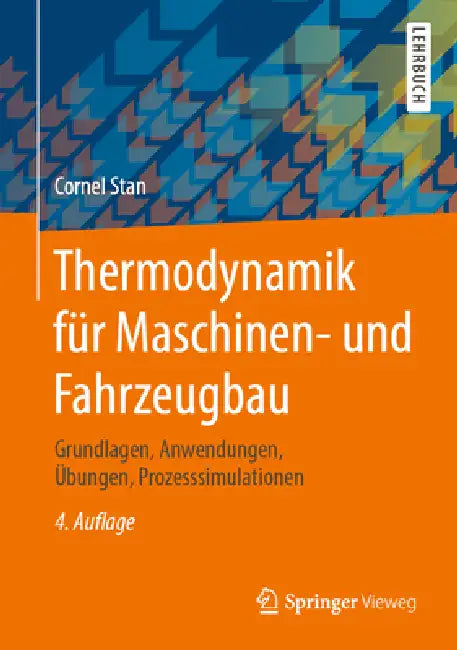 Thermodynamik Für Maschinen- Und Fahrzeugbau: Grundlagen, Anwendungen, Übungen, Prozesssimulationen by Cornel Stan