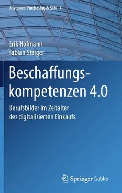 Beschaffungskompetenzen 4.0: Berufsbilder Im Zeitalter Des Digitalisierten Einkaufs by Erik Hofmann