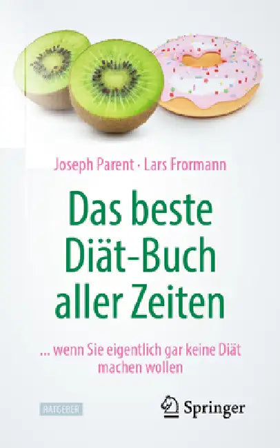Das Beste Diät-Buch Aller Zeiten: ... Wenn Sie Eigentlich Gar Keine Diät Machen Wollen by Joseph Parent, Lars Frormann