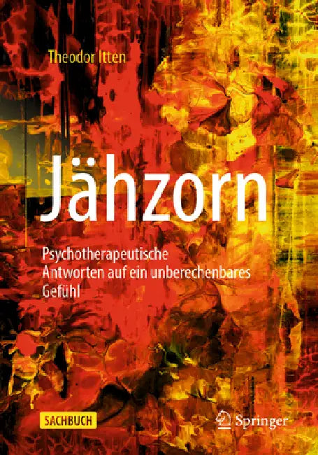 Jähzorn: Psychotherapeutische Antworten Auf Ein Unberechenbares Gefühl by Theodor Itten