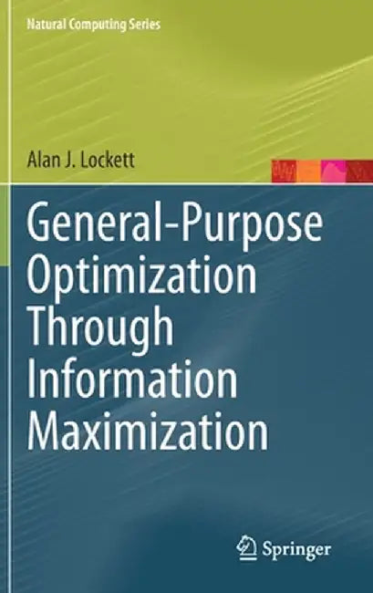 General-Purpose Optimization Through Information Maximization by Alan J. Lockett