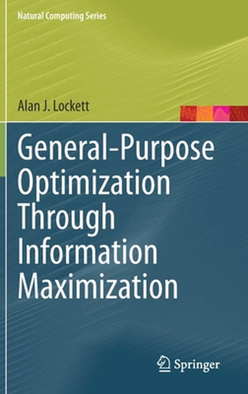 General-Purpose Optimization Through Information Maximization by Alan J. Lockett