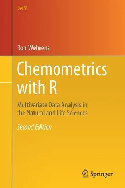Chemometrics with R: Multivariate Data Analysis in the Natural and Life Sciences by Ron Wehrens