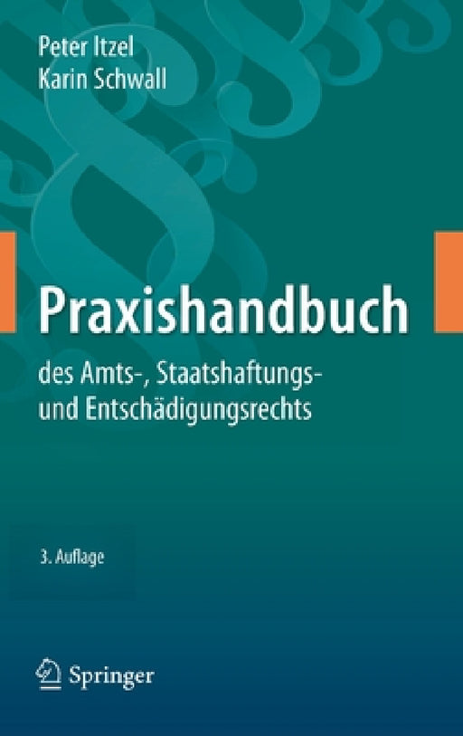 Praxishandbuch Des Amts-, Staatshaftungs- Und Entschädigungsrechts by Peter Itzel, Karin Schwall