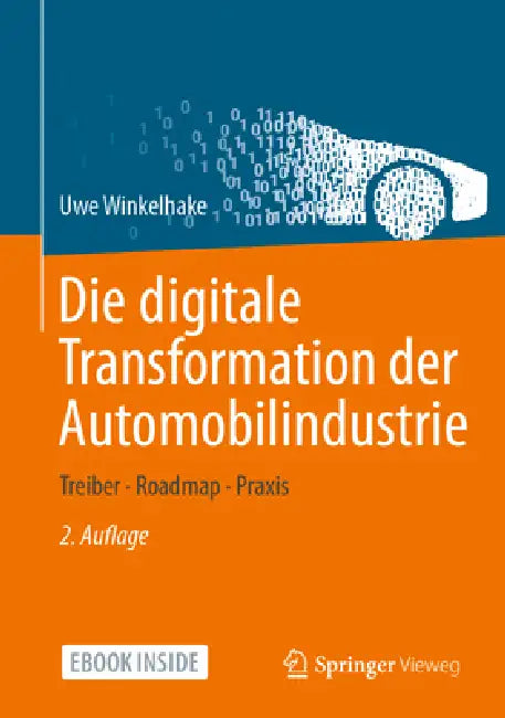 Die Digitale Transformation Der Automobilindustrie: Treiber - Roadmap - PRAXIS by Uwe Winkelhake