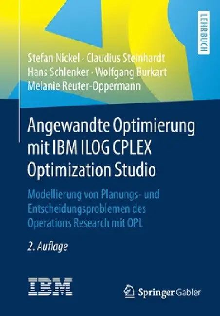 Angewandte Optimierung Mit IBM Ilog Cplex Optimization Studio: Modellierung Von Planungs- Und Entscheidungsproblemen Des Operations Research Mit Opl by Stefan Nickel