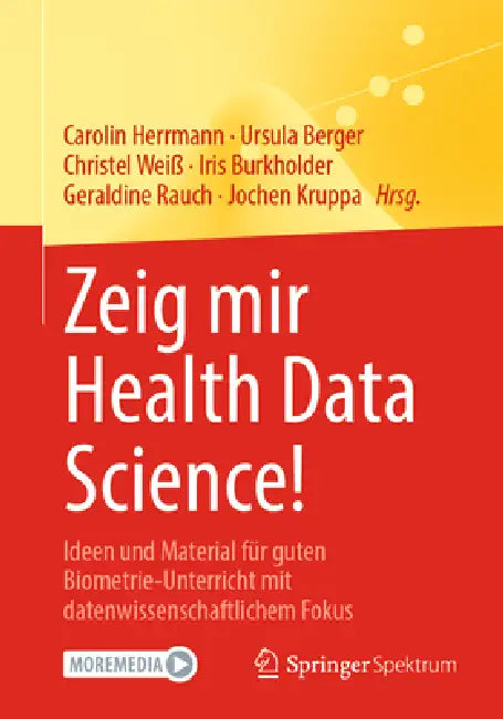Zeig Mir Health Data Science!: Ideen Und Material Für Guten Biometrie-Unterricht Mit Datenwissenschaftlichem Fokus by Carolin Herrmann, Ursula Berger, Christel Weiß