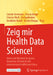 Zeig Mir Health Data Science!: Ideen Und Material Für Guten Biometrie-Unterricht Mit Datenwissenschaftlichem Fokus by Carolin Herrmann, Ursula Berger, Christel Weiß