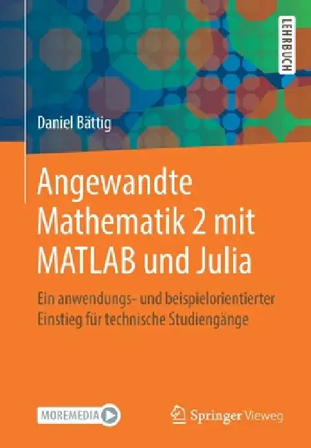 Angewandte Mathematik 2 Mit MATLAB Und Julia: Ein Anwendungs- Und Beispielorientierter Einstieg Für Technische Studiengänge by Daniel Bättig