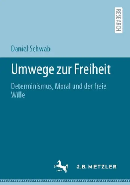 Umwege Zur Freiheit: Determinismus, Moral Und Der Freie Wille by Daniel Schwab