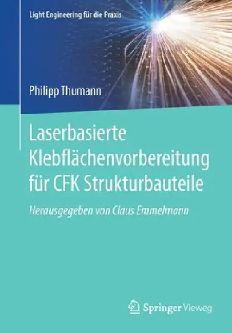 Laserbasierte Klebflächenvorbereitung Für Cfk Strukturbauteile by Philipp Thumann