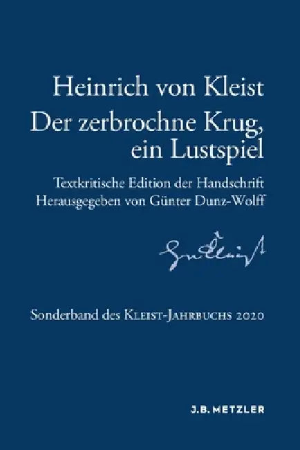 Heinrich Von Kleist: Der Zerbrochne Krug, Ein Lustspiel: Textkritische Edition Der Handschrift. Sonderband Des Kleist-Jahrbuchs 2020 by Günter Dunz-Wolff