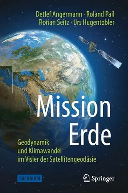 Mission Erde: Geodynamik Und Klimawandel Im Visier Der Satellitengeodäsie by Detlef Angermann