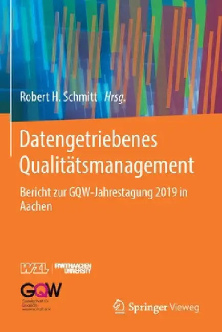 Datengetriebenes Qualitätsmanagement: Bericht Zur Gqw-Jahrestagung 2019 in Aachen by Robert H. Schmitt