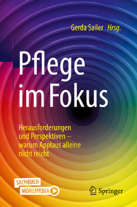 Pflege Im Fokus: Herausforderungen Und Perspektiven - Warum Applaus Alleine Nicht Reicht by Gerda Sailer