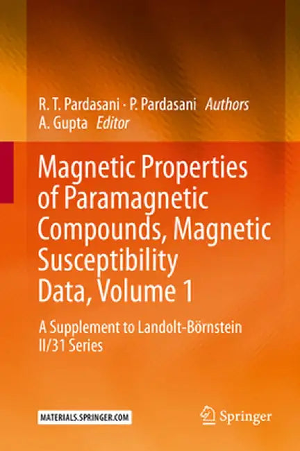 Magnetic Properties of Paramagnetic Compounds, Magnetic Susceptibility Data, Volume 1: A Supplement to Landolt-Börnstein II/31 Series by A. Gupta