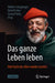 Das Ganze Leben Leben: Holt Euch Das Alter Wieder Zurück! by Walter Schippinger