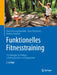 Funktionelles Fitnesstraining: 150 Übungen Für Breiten-, Leistungssportler Und Übungsleiter by Hans-Henning Epperlein, Klaus Wichmann, Andreas Deussen