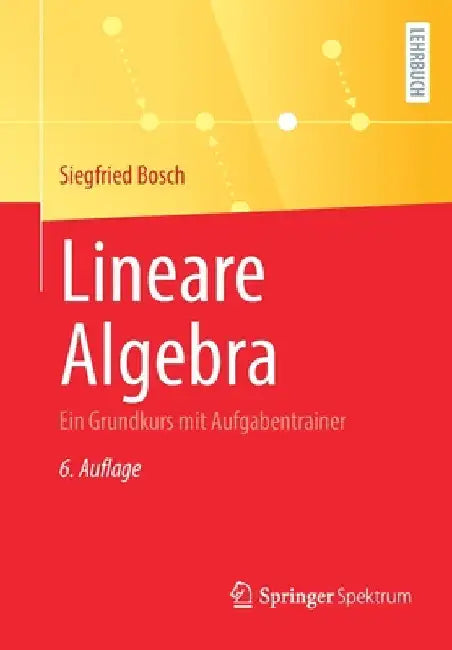Lineare Algebra: Ein Grundkurs Mit Aufgabentrainer by Siegfried Bosch